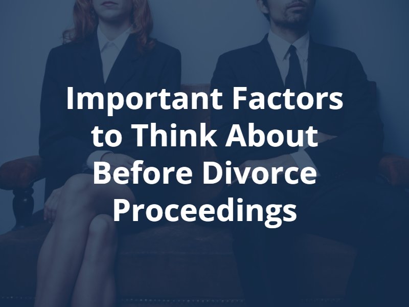 Important Factors to Think About Before Divorce Proceedings