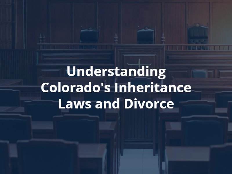 understanding colorados inheritance laws and divorce